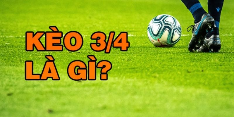 Kèo 3/4 Nghĩa Là Gì? Bí Kíp Chơi Kèo 3/4 Hiệu Quả 2 Giới thiệu đôi nét về kèo 3/4 trong cá cược bóng đá